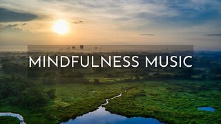 Calm Mindfulness Music - Best Music For Mindful Practice