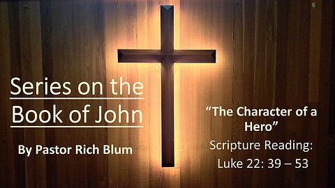 2024-5-5 - The Character of a Hero - John 18:1-11