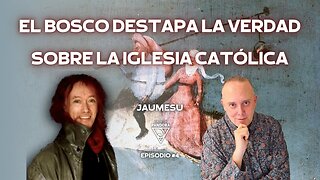 El Bosco destapa la Verdad sobre la Iglesia Católica con por Jaumesu