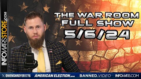 War Room With Owen Shroyer MONDAY FULL SHOW 5/6/24