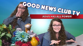 Jesus Has All Power! | Good News Club TV S7E4