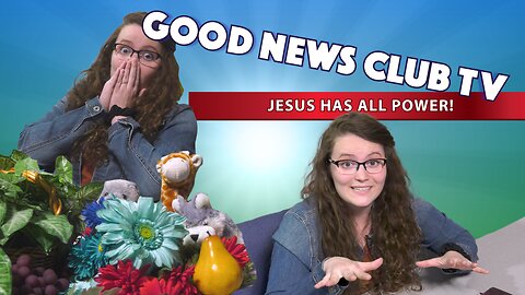 Jesus Has All Power! | Good News Club TV S7E4