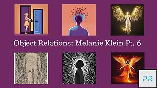 Object Relations: Melanie Klein Pt. 6