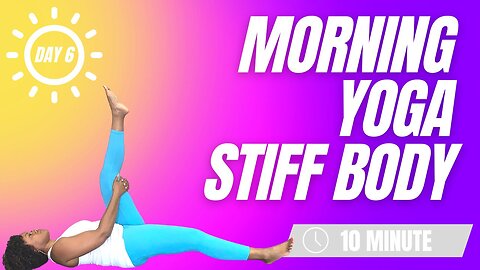 10 Minute Yoga for Stiff Body - Day 6