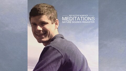 Reflective Moments - Meditations: Nature Sounds Remaster (2014, 2005) — Full Album (Piano with Nature Sounds)