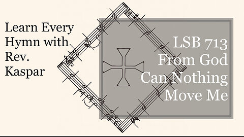 713 From God Can Nothing Move Me ( Lutheran Service Book )