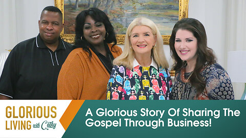 Glorious Living with Cathy: A Glorious Story Of Sharing The Gospel Through Business!