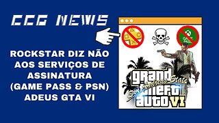 CCG News: GTA 6 Não Estará no Xbox Game Pass e PSN Plus, Diz Rockstar Games