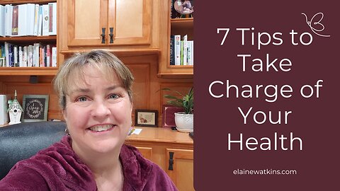 Take Charge of Your Health - 7 Tips that I Follow and Recommend