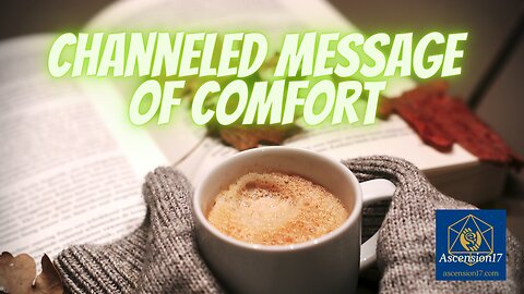 Channeled Message of Comfort