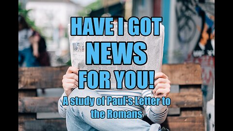HAVE I GOT NEWS FOR YOU: Jesus is the Good News