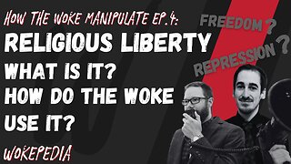 How the Woke Manipulate Ep4: Religious Liberty - Wokepedia Podcast 205