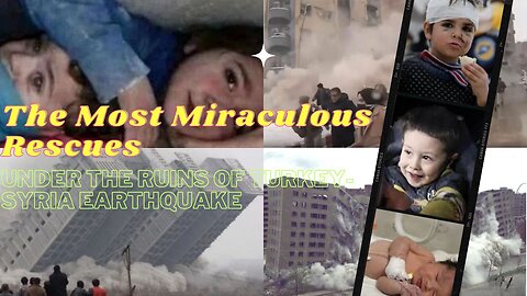 Miracles Amidst Tragedy: Proving the Power of Hope in the Aftermath of Turkey's Earthquake