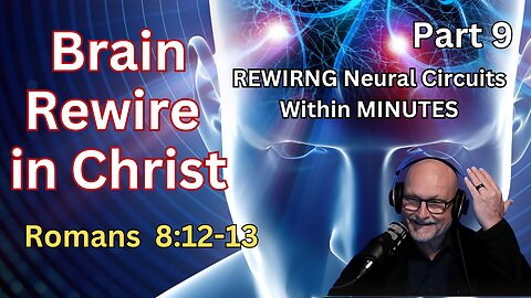 Bible Epigenetics: REWIRING BRAIN CIRCUITS Within Minutes - Romans 8:12-13