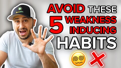 Avoid These 5 Weakness-Inducing Habits