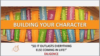 Building Your Character Pt 2 DILIGENCE