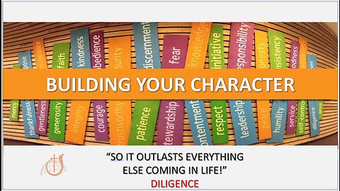 Building Your Character Pt 2 DILIGENCE