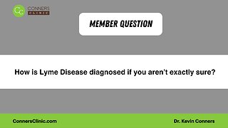 How is Lyme Disease diagnosed if you aren’t exactly sure?