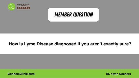 How is Lyme Disease diagnosed if you aren’t exactly sure?