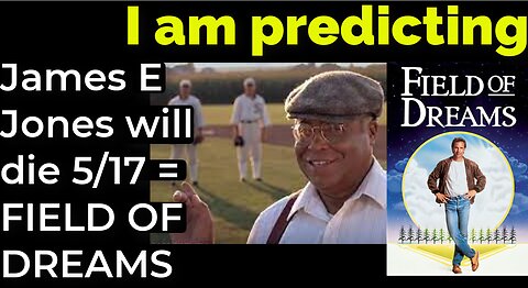 I am predicting: James Earl Jones will die May 17 = FIELD OF DREAMS PROPHECY