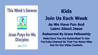 Sermons 4 Kids - Jesus Prays For His Disciples - John 17:6-19