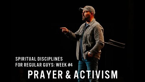 Spiritual Disciplines for Regular Guys: Prayer & Activism
