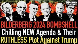 Bilderberg 2024 BOMBSHELL: Chilling NEW Agenda & Their Ruthless Plot Against Trump!