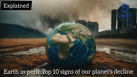 Earth in peril: Top 10 signs of our planet's decline|Explained|