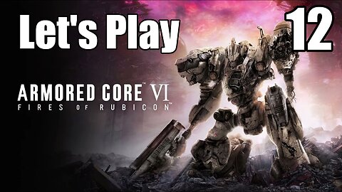 Let's Play | Armored Core 6 - Part 12