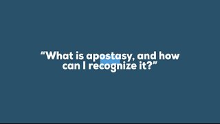 What is apostasy and how can I recognize it