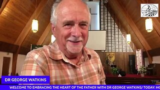 HOW WE ENTER THE SECRET PLACE # 881/ EMBRACING THE FATHERS HEART WITH DR GEORGE WATKINS