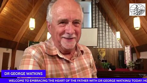 HOW WE ENTER THE SECRET PLACE # 881/ EMBRACING THE FATHERS HEART WITH DR GEORGE WATKINS
