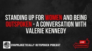 STANDING UP FOR WOMEN AND BEING OUTSPOKEN - A CONVERSATION WITH VALERIE KENNEDY