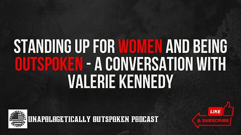 STANDING UP FOR WOMEN AND BEING OUTSPOKEN - A CONVERSATION WITH VALERIE KENNEDY