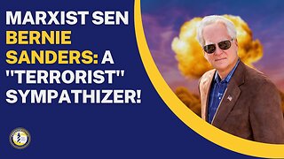 MARXIST SEN BERNIE SANDERS: A "TERRORIST" SYMPATHIZER!