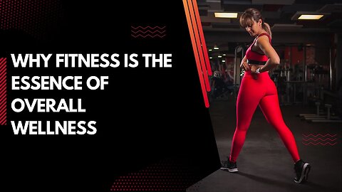 Why Fitness Is The Essence Of Overall Wellness