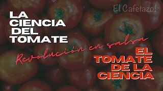 La ciencia del tomate. El tomate de la ciencia. Revolución en salsa!.