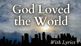 God Loved the World - Hymn Sing-Along with Lyrics [ELW 323]
