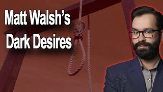 Matt Walsh's Dark Desires