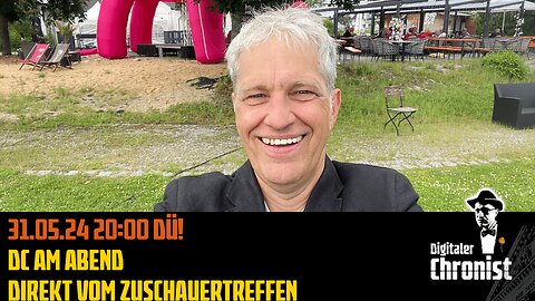 Aufzeichnung vom 31.05.24 DC am Abend - Direkt vom Zuschauertreffen!