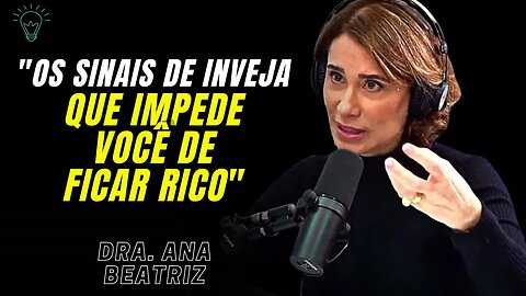APRENDA A IDENTIFICAR OS SINAIS DE INVEJA QUE IMPEDE VOCÊ DE FICAR RICO - Dra. Ana Beatriz