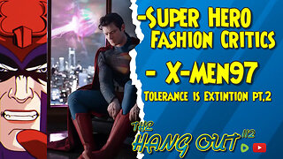 T.HO.- Super-Man Fashion critics, X-Men97 Tolerance is Extintion Pt 2 Reaction, and More News!