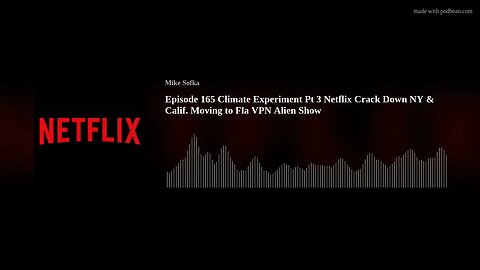 Episode 165 Climate Experiment Pt 3 Netflix Crack Down NY & Calif. Moving to Fla VPN Alien Show