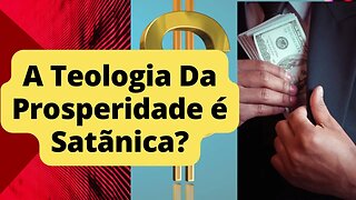 A Teologia da Prosperidade é Satãnica?