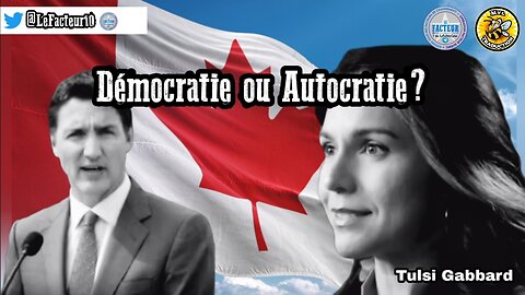 🇨🇦Démocratie ou Autocratie ? Par: Tulsi Gabbard