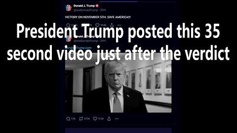 President Trump posted this 35 second video just after the verdict