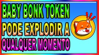 BABY BONK TOKEN PODE EXPLODIR A QUALQUER MOMENTO