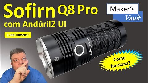 Sofirn Q8 Pro com Andúril 2 UI Lanterna com 11 000 Lumens Saiba como funciona!