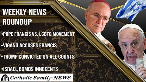 Weekly News Roundup May 31, 2024 | Pope Francis vs. LGBT, Vigano's Accusation, Trump Convicted
