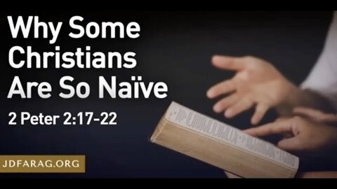 Why Some Christians are so Naïve, JD Farag - 2 Peter 2:17-22